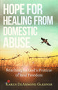 Hope For Healing From Domestic Abuse: Reaching For God's Promise of Real Freedom