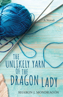 The Unlikely Yarn of the Dragon Lady: A Novel