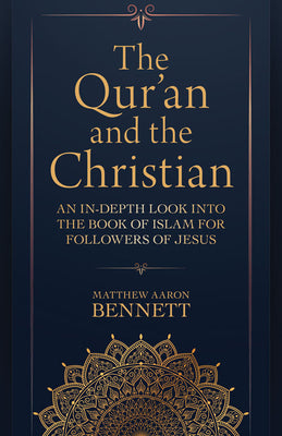 The Qur'an and the Christian: An In-Depth Look Into the Book of Islam For Followers of Jesus