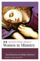 40 Questions About Women in Ministry (40 Questions Series)