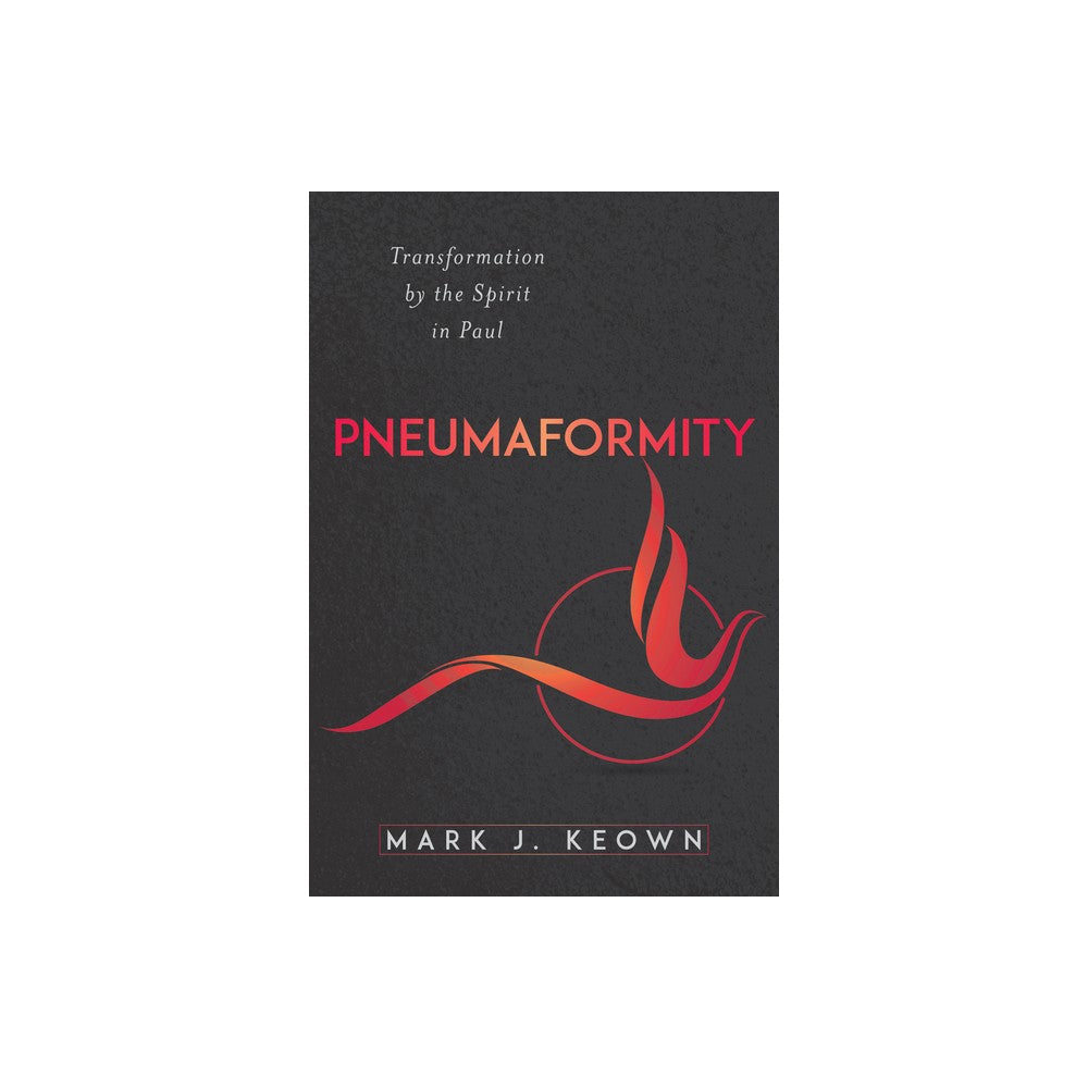Pneumaformity: Transformation by the Spirit in Paul