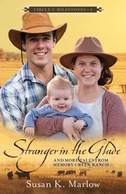Stranger in the Glade: And More Tales From Memory Creek Ranch (#06 in Circle C Milestones Series)