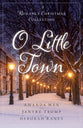 O Little Town: A Romance Christmas Collection (3 In 1)