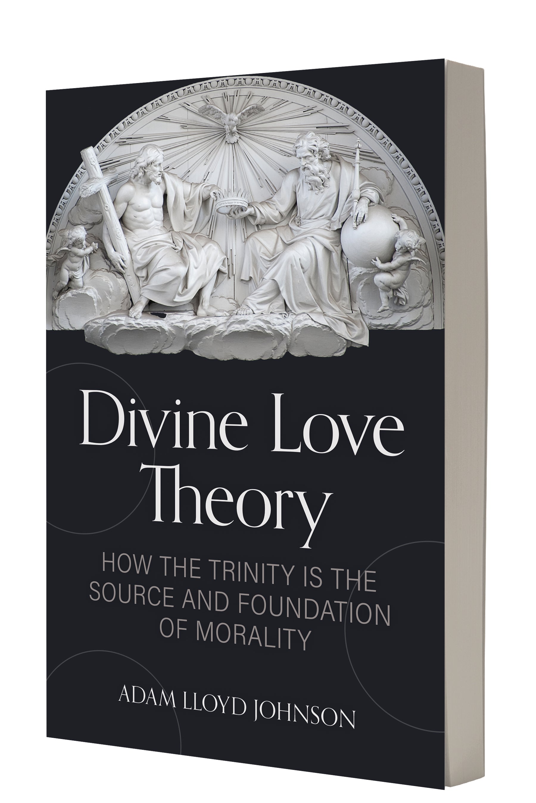 Divine Love Theory: How the Trinity is the Source and Foundation of Morality