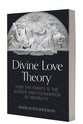 Divine Love Theory: How the Trinity is the Source and Foundation of Morality