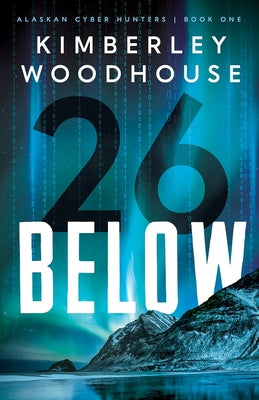 26 Below (#01 in Alaskan Cyber Hunters Series)