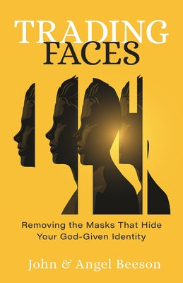 Trading Faces: Removing the Masks That Hide Your God-Given Identity