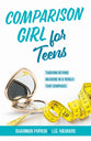 Comparison Girl for Teens: Thriving Beyong Measure in a World That Compares