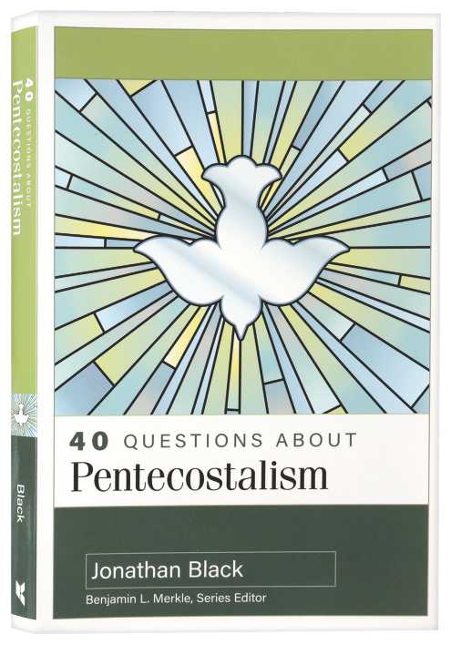 40 Questions about Pentecostalism (40 Questions Series)