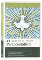 40 Questions about Pentecostalism (40 Questions Series)
