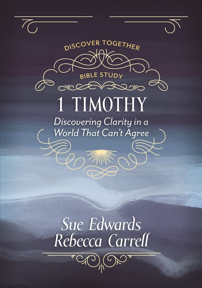 1 Timothy: Discovering Clarity in a World That Can't Agree (Discover Together Bible Study Series)