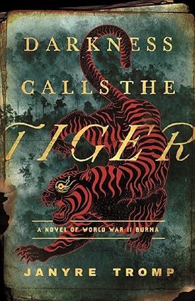 Darkness Calls the Tiger: A Novel of World War II Burma