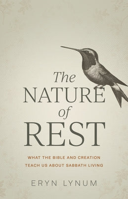 The Nature of Rest: What the Bible and Creation Teach Us About Sabbath Living