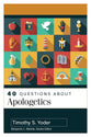 40 Questions About Apologetics (40 Questions Series)