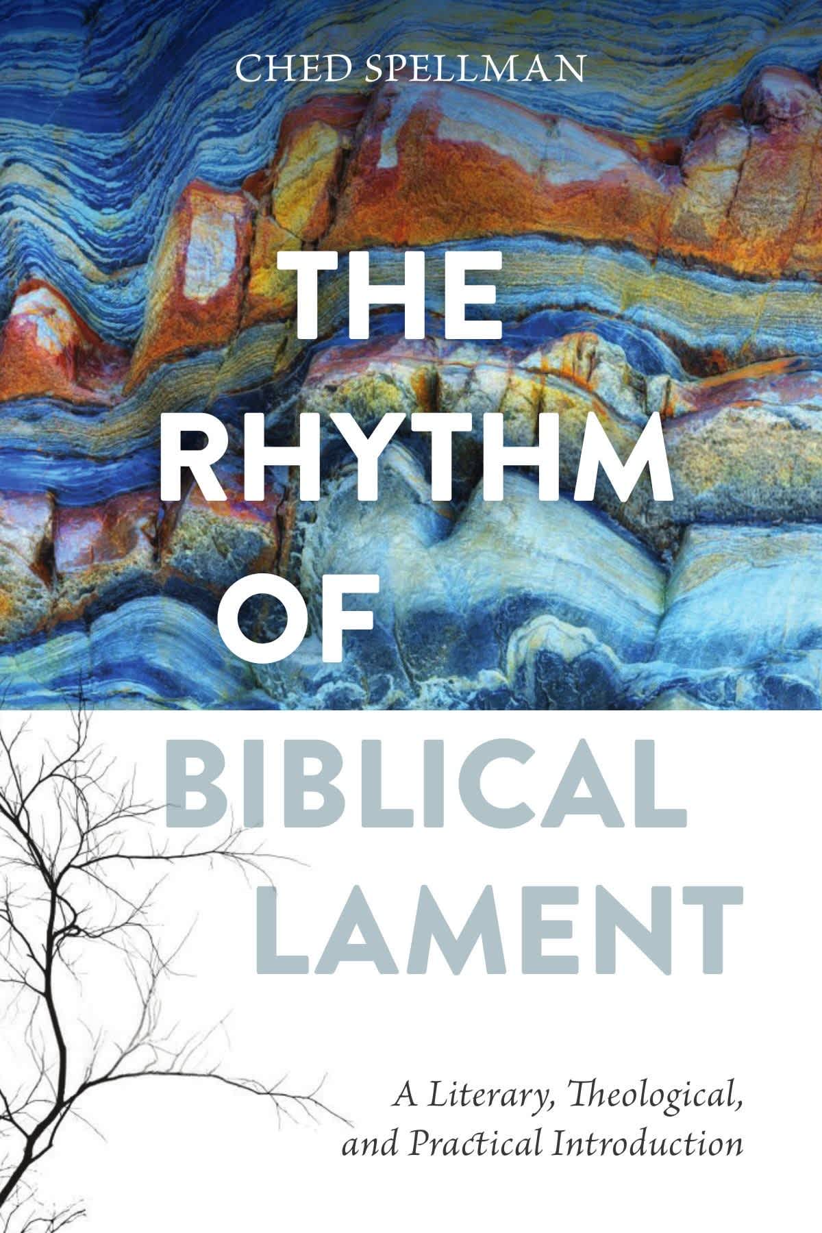 The Rhythm of Biblical Lament: A Literary, Theological, and Practical Introduction