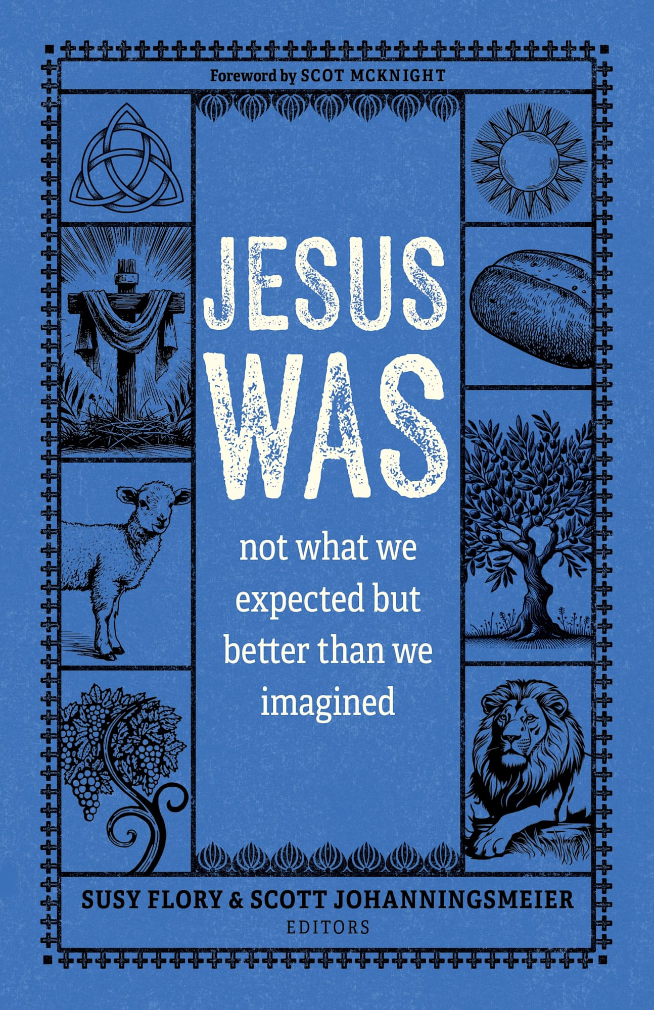 Jesus Was: Not What You Think and Better than You Could Possibly Imagine