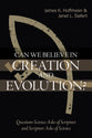 Can We Believe in Creation and Evolution?: Questions Science Asks of Scripture and Scripture Asks of Science