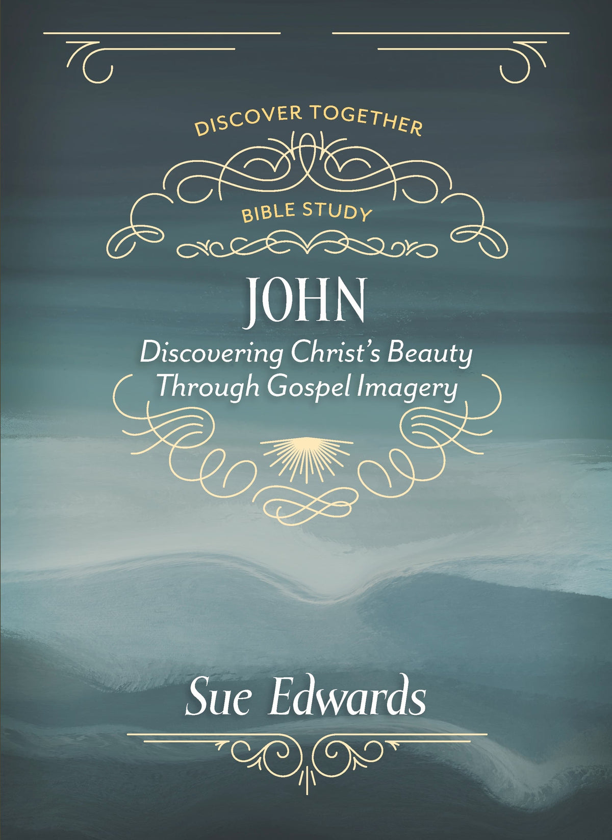 John: Discovering Christ's Beauty Through Gospel Imagery (Discover Together Bible Study Series)
