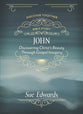 John: Discovering Christ's Beauty Through Gospel Imagery (Discover Together Bible Study Series)