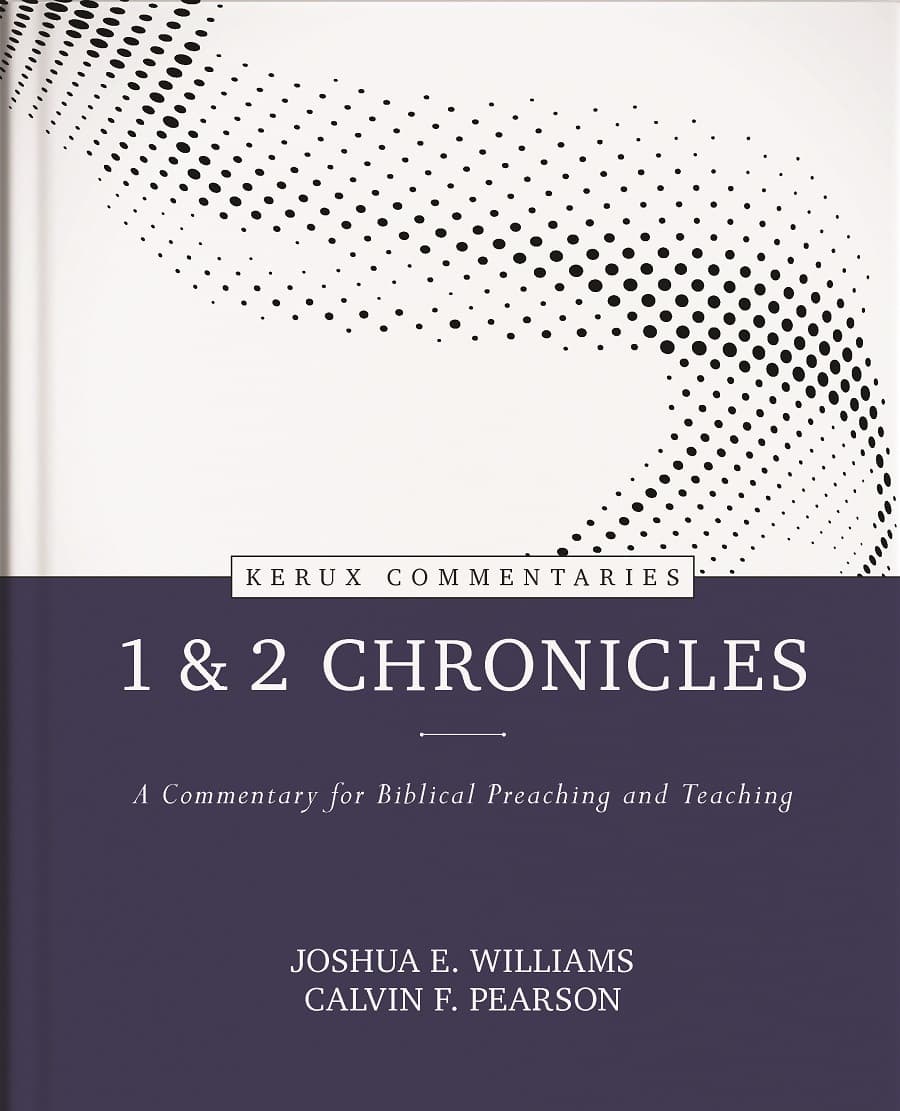 1 & 2 Chronicles: A Commentary for Biblical Preaching and Teaching (Kerux Commentary Series)