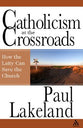 Catholicism At the Crossroads