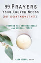 99 Prayers Your Church Needs: Prayers For Unpredictable & Unusual Times (But Doesn't Know It Yet)