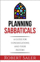 Planning Sabbaticals: A Guide For Congregations and Their Pastors