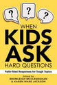 When Kids Ask Hard Questions: Faith-Filled Responses For Tough Topics
