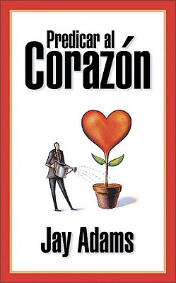Predicar Al Corazon (Preaching To The Heart) (Spanish)