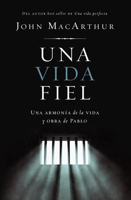 Una Vida Fiel: Una Armonia Entre El Mensaje Y La Vida De Pablo (Spanish)