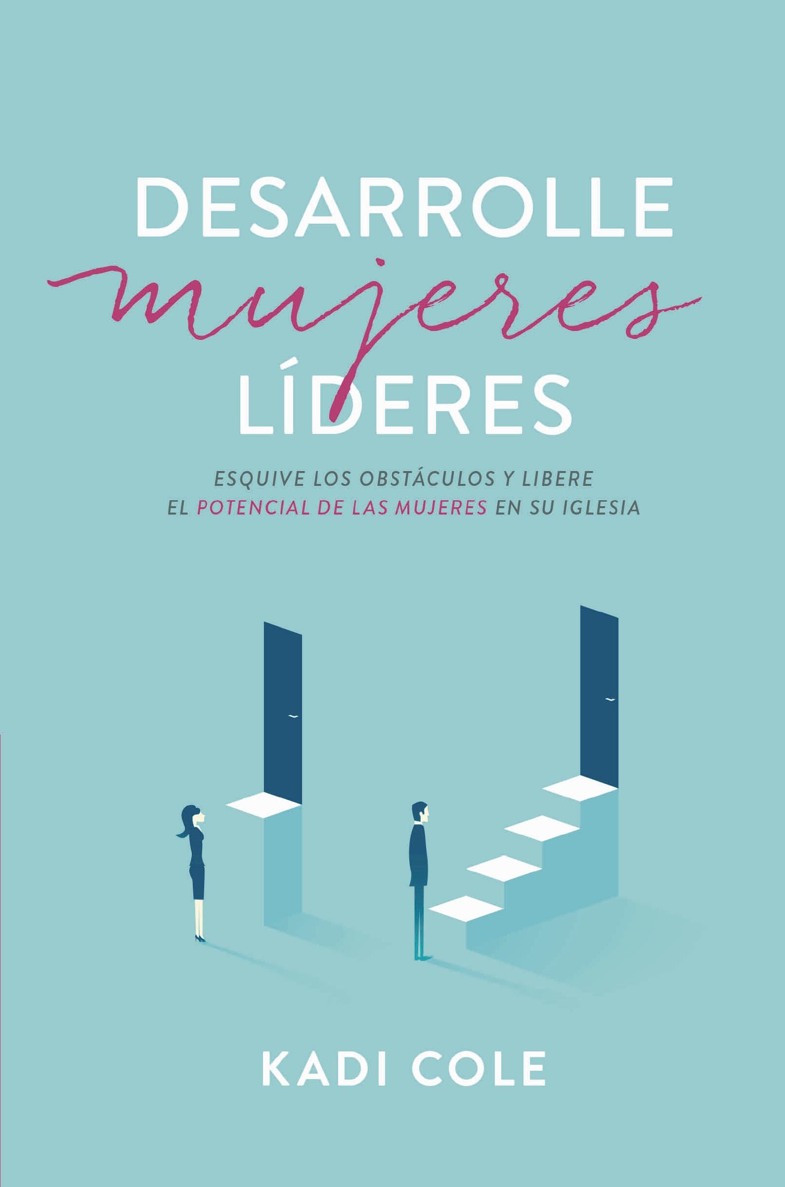 Desarrolle Mujeres Lideres: Esquive Los Obstaculos Y Libere El Potencial De Las Mujeres En Su Iglesia (Spanish)