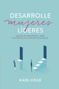 Desarrolle Mujeres Lideres: Esquive Los Obstaculos Y Libere El Potencial De Las Mujeres En Su Iglesia (Spanish)