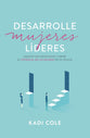 Desarrolle Mujeres Lideres: Esquive Los Obstaculos Y Libere El Potencial De Las Mujeres En Su Iglesia (Spanish)