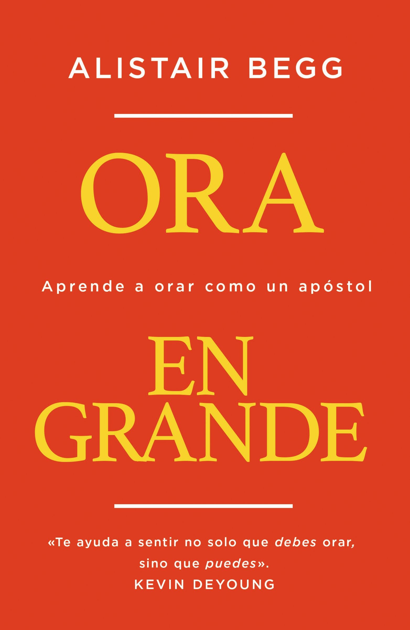 Ora En Grande: Aprende a Orar Como Un Apostol (Pray Big) (Spanish)