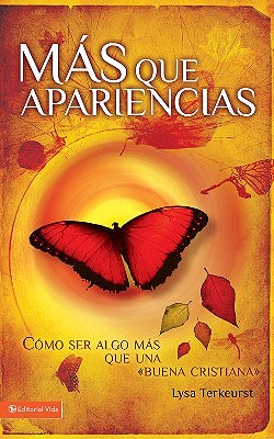 Masque Apariencias (Becoming More Than A Good Bible Study Girl) (Spanish)