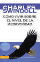 Como Vivir Sobre El Nivel De La Mediocridad (How To Live Above The Level Of Mediocrity) (Spanish)