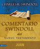 Libro De Juan (John) (Commentario Swindoll Del Nuevo Testamento Series) (Spanish)