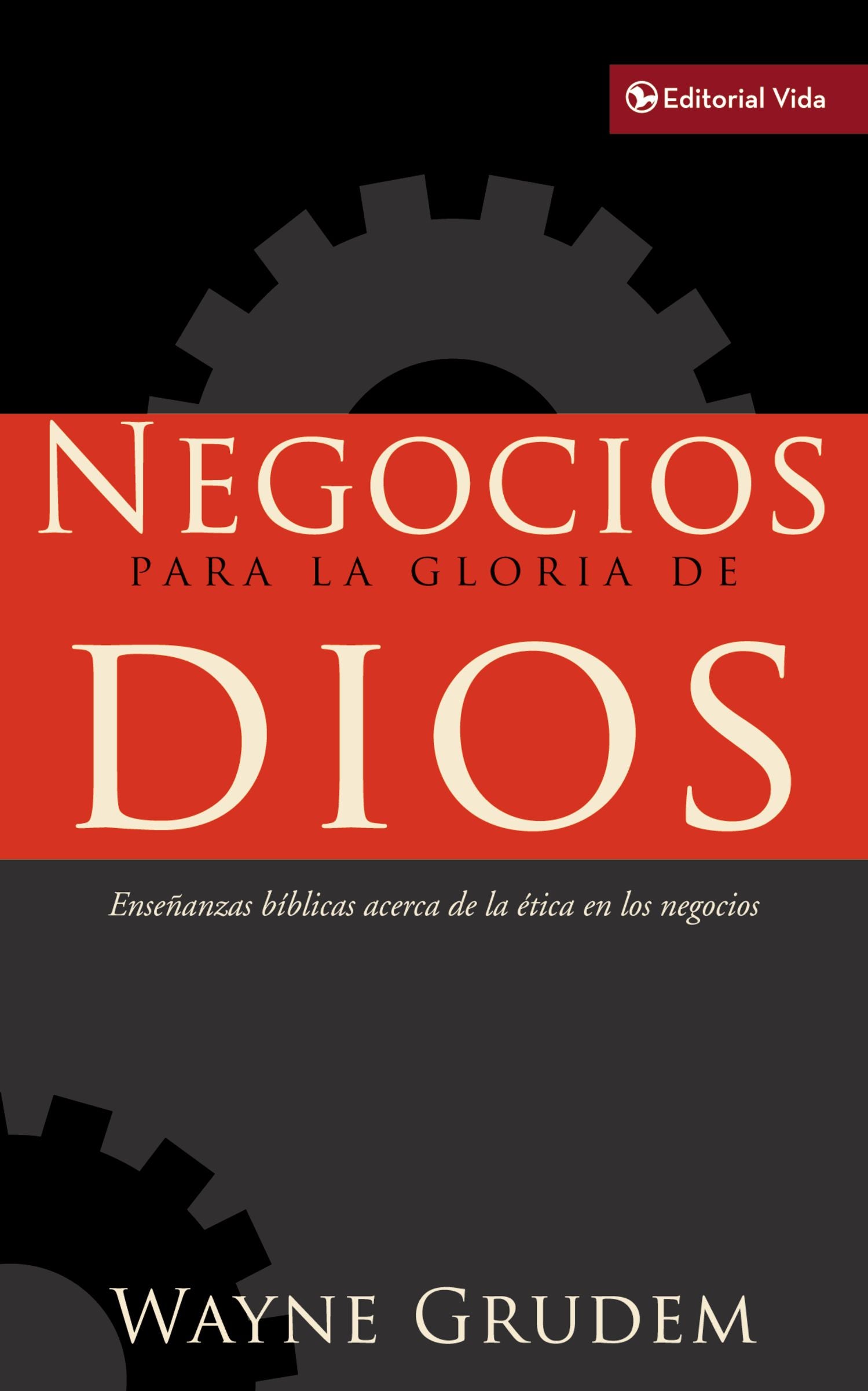 Negocios Para La Gloria De Dios (Bible's Teaching On Moral Goodness Of Business) (Spanish)
