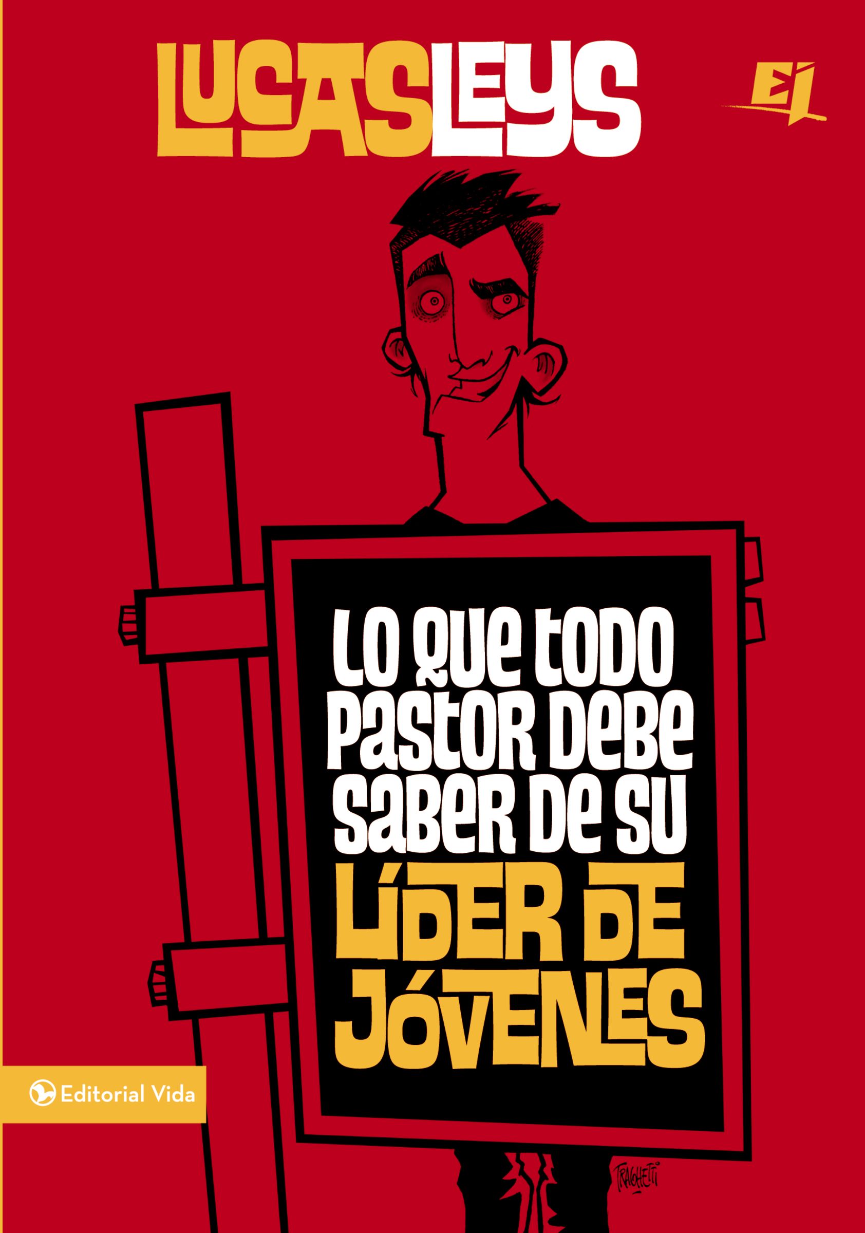 Lo Que Todo Pastor Debe Saber De Su Lider De Jovenes (What Every Pastor Should Know Of Its Leader Of Young People) (Spanish)