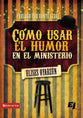 Como Usar El Humor En El Ministerio (How To Use Humour In The Ministry) (Spanish)