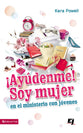 Ayudenme! Soy Una Mujer En El Ministerio Juvenil (Help! I Am A Woman In Youth Ministry) (Spanish)