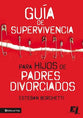 Gua De Supervivencia Para Hijos De Padres Divorciados (Survival Guide For Children Of Divorced Parents) (Spanish)
