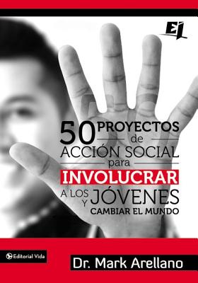 50 Proyectos De Accin Social Para Involucrar a Los Jvenes Y Cambiar El Mundo / (50 Social Action Projects To Involve The Youth And Change The World) (Spanish)