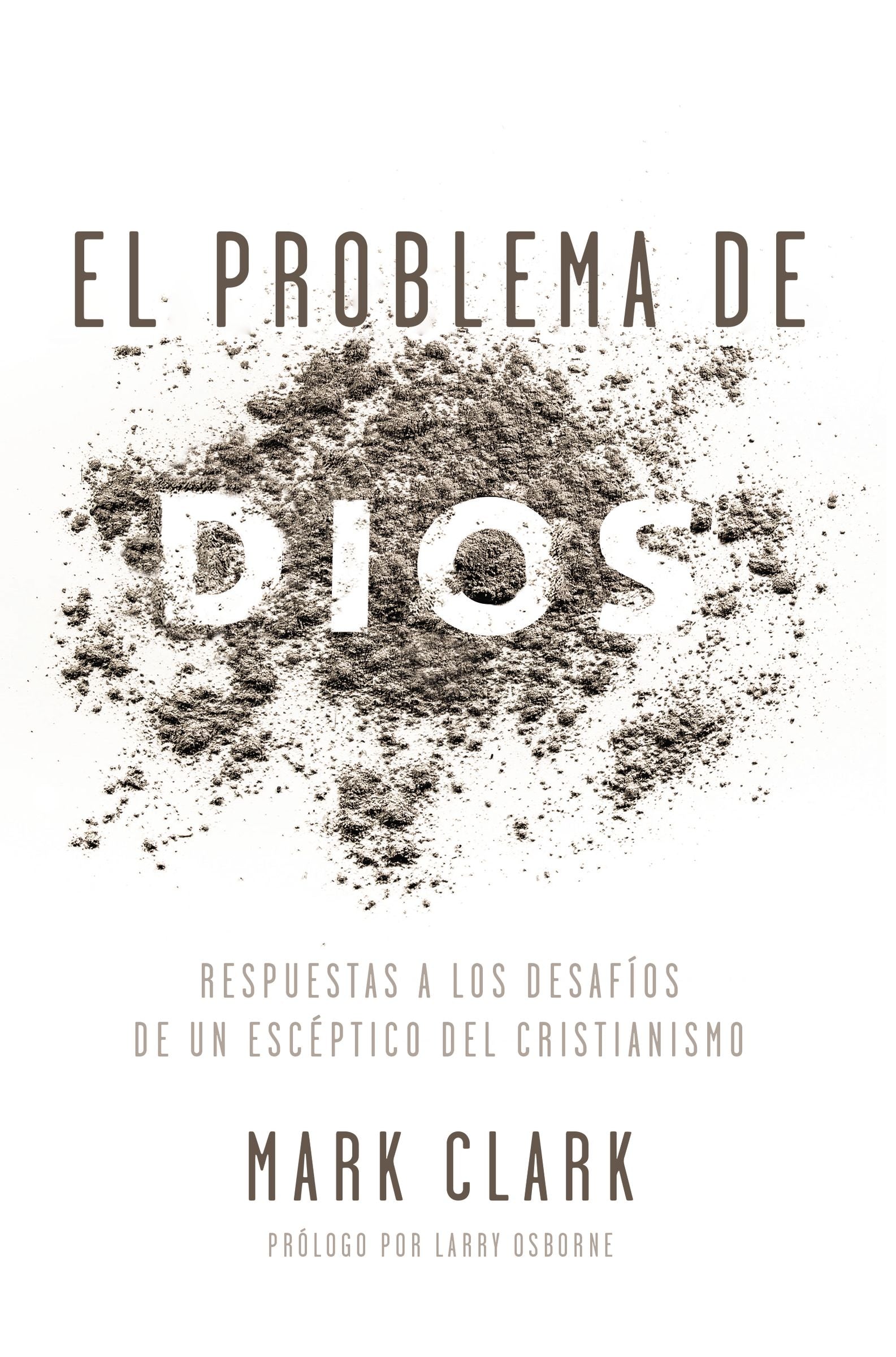 El Problema De Dios: Como Responder a Los Desafios De Los Incredulos Sobre El Cristianismo (Spanish)