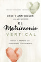 Matrimonio Vertical, El: Abraza El Secreto Que Enriquecera Tu Matrimonio (Spanish)