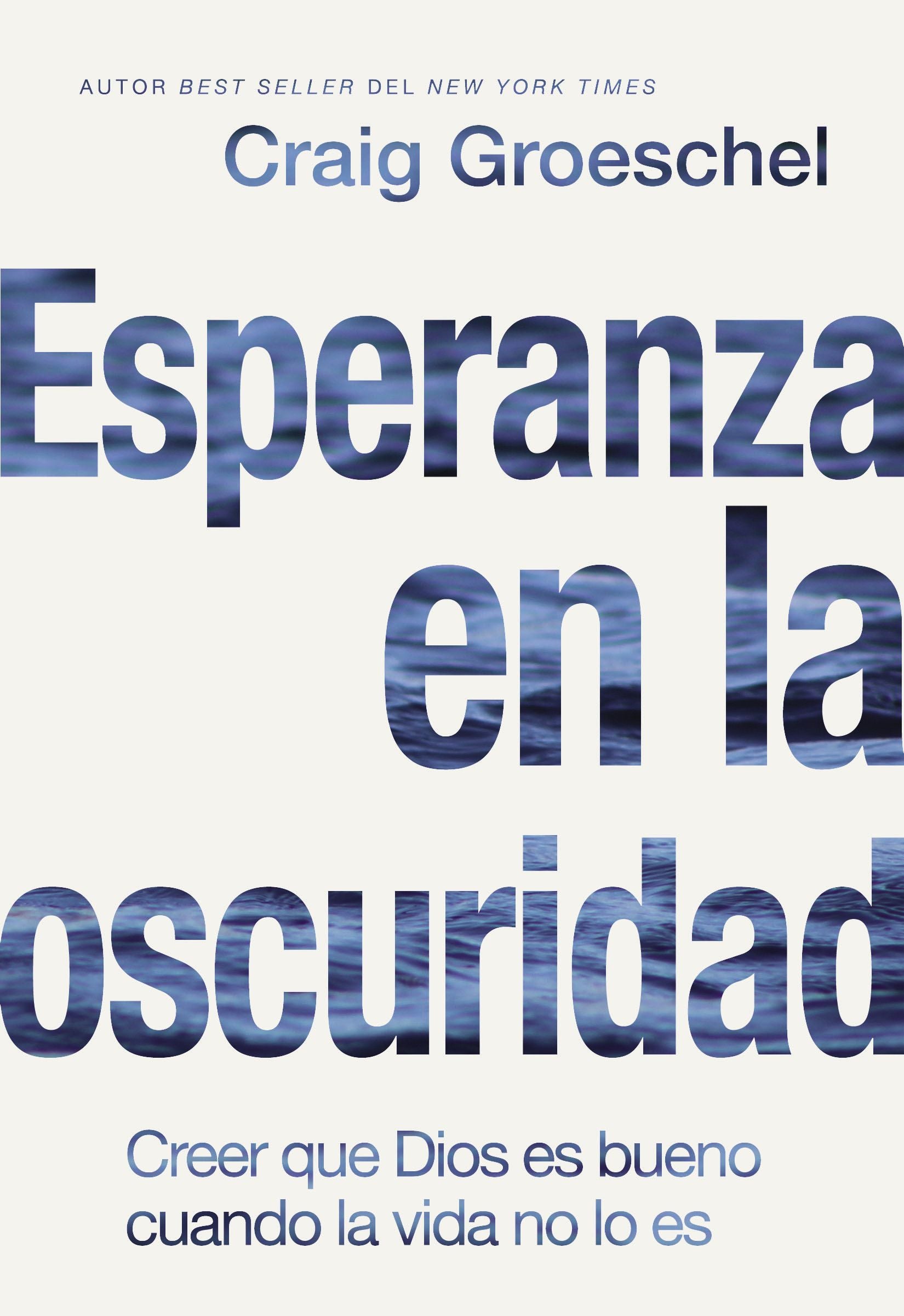Esperanza En La Oscuridad: Creer Que Dios Es Bueno Cuando La Vida No Lo Es (Spanish)