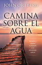 Camina Sobre El Agua: Descubre Y Obedece Tu Llamado a Un Discipulado Radical (Spanish)