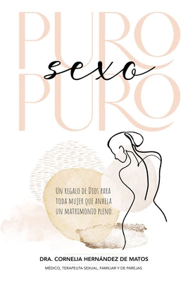Puro Sexo Puro: Un Regalo De Dios Para Toda Mujer Que Anhela Un Matrimonio Pleno (Spanish)