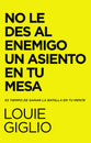 No Le Des Al Enemigo Un Asiento En Tu Mesa: Es Tiempo De Ganar La Batalla En Tu Mente (Don't Give the Enemy a Seat at Your Table, Spanish Edition)