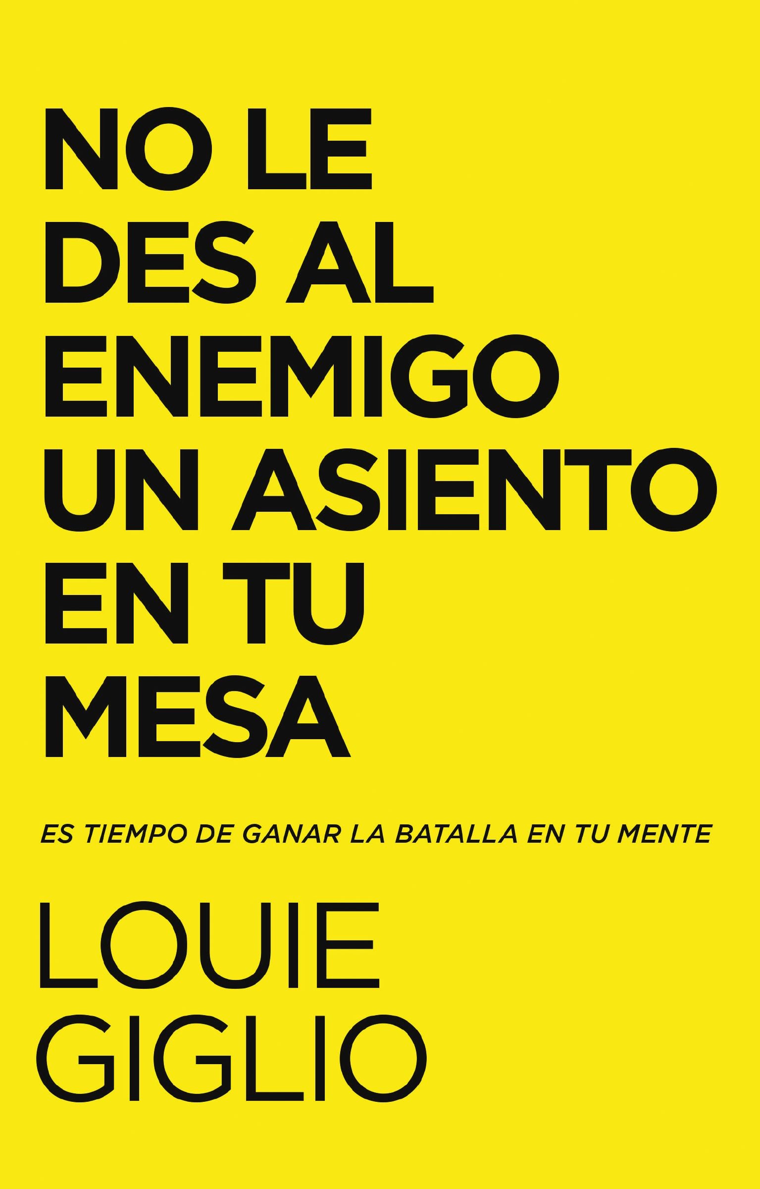 No Le Des Al Enemigo Un Asiento En Tu Mesa: Es Tiempo De Ganar La Batalla En Tu Mente (Don't Give the Enemy a Seat at Your Table, Spanish Edition)